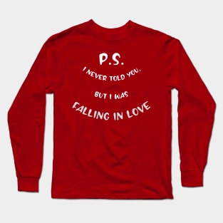 P.S. I never told you, but I was Falling in Love Long Sleeve T-Shirt